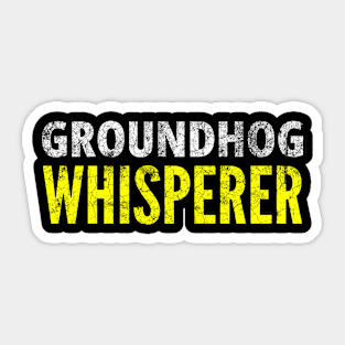 Ground Hog Whisperer Sticker